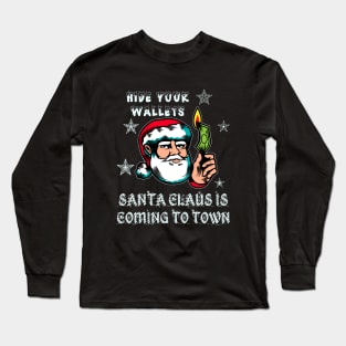 Santa Claus is coming to town, hide your wallets Long Sleeve T-Shirt